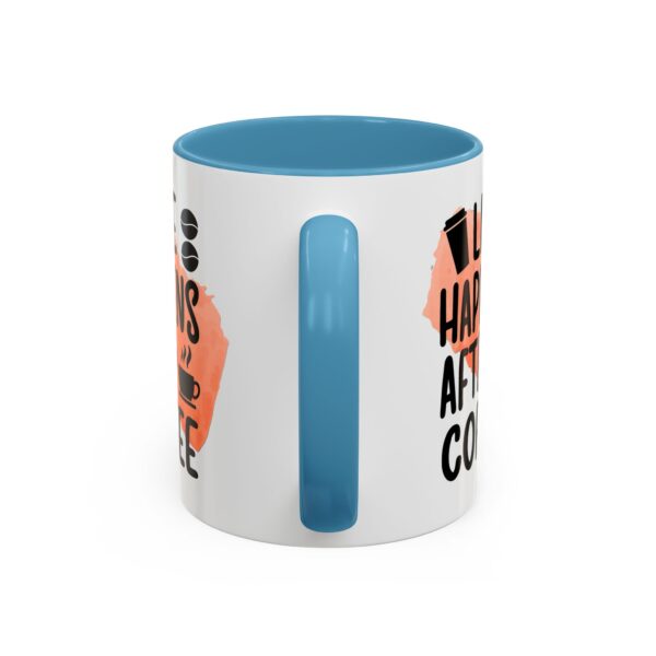 Funny Life Happens After Coffee Mug - 11/15oz Accent Coffee Cup - Image 33