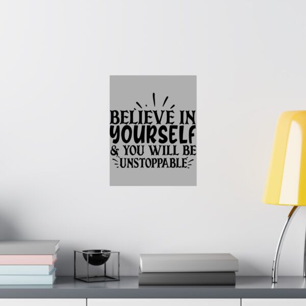 Inspirational Satin Poster - "Believe in Yourself & You Will Be Unstoppable"