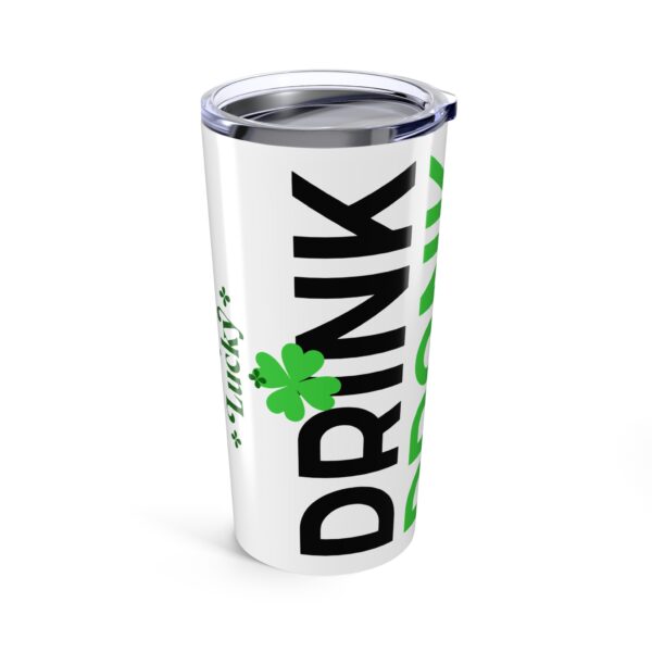 St. Patrick's Day Lucky Tumbler 20oz - Drink Drank Drunk Design - Image 3