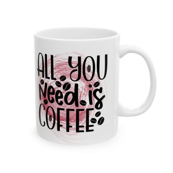 Coffee Lover's Ceramic Mug - "All You Need is Coffee" - 11oz & 15oz - Image 4