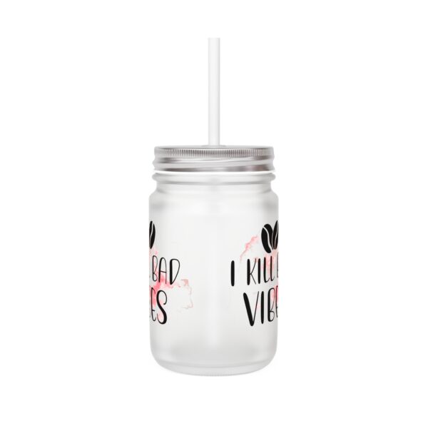 I Kill Bad Vibes Mason Jar - Fun Frosted Drinkware for Positive Vibes Only - Image 2