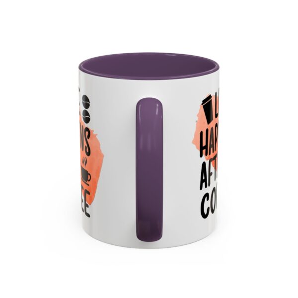 Funny Life Happens After Coffee Mug - 11/15oz Accent Coffee Cup - Image 45