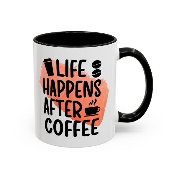 Funny Life Happens After Coffee Mug - 11/15oz Accent Coffee Cup - Image 8