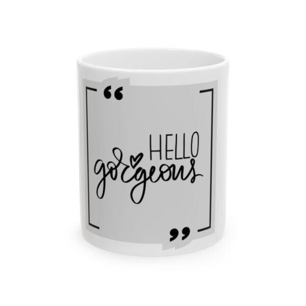 Hello Gorgeous Ceramic Mug - 11oz & 15oz | Cute Inspirational Coffee Cup for Friends, Birthdays, or Self-Care