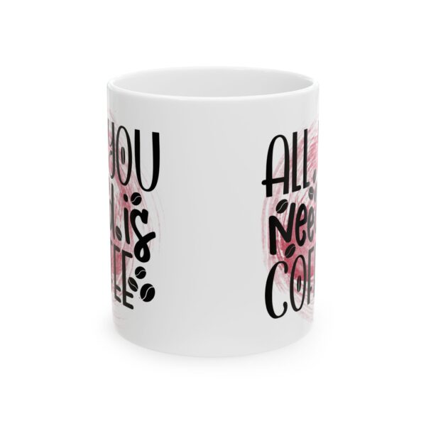 Coffee Lover's Ceramic Mug - "All You Need is Coffee" - 11oz & 15oz - Image 2