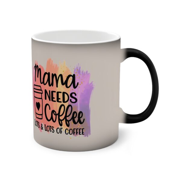 Mama Needs Coffee Color-Changing Mug - 11oz, Gift for Coffee Lovers - Image 4