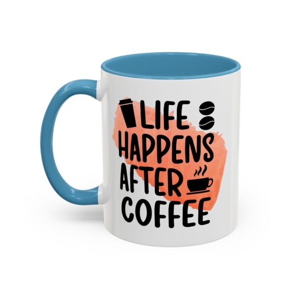 Funny Life Happens After Coffee Mug - 11/15oz Accent Coffee Cup - Image 32