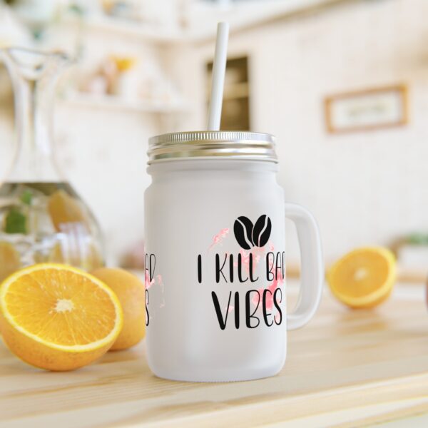 I Kill Bad Vibes Mason Jar - Fun Frosted Drinkware for Positive Vibes Only - Image 5