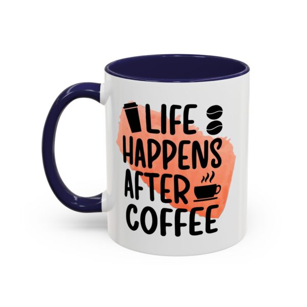 Funny Life Happens After Coffee Mug - 11/15oz Accent Coffee Cup - Image 15