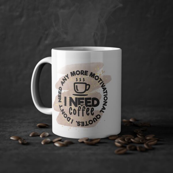 I Need Coffee Standard Mug - Motivational Gift for Coffee Lovers - Image 7