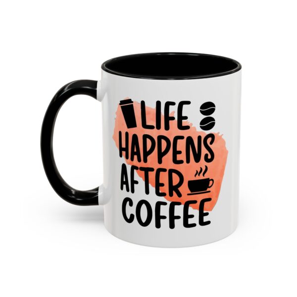 Funny Life Happens After Coffee Mug - 11/15oz Accent Coffee Cup - Image 9