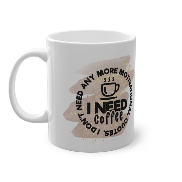 I Need Coffee Standard Mug - Motivational Gift for Coffee Lovers - Image 3