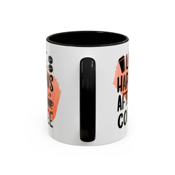 Funny Life Happens After Coffee Mug - 11/15oz Accent Coffee Cup - Image 10