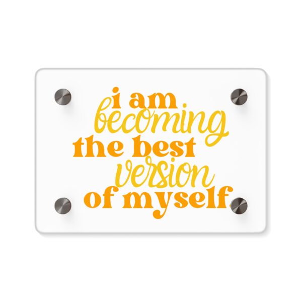 Inspirational Acrylic Wall Art Panel - "I Am Becoming The Best Version of Myself"