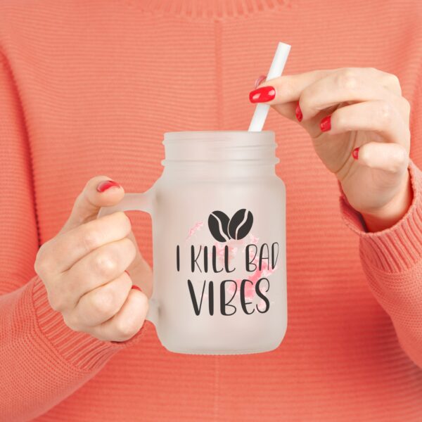 I Kill Bad Vibes Mason Jar - Fun Frosted Drinkware for Positive Vibes Only