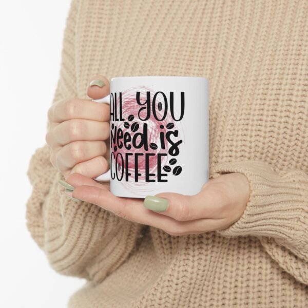 Coffee Lover's Ceramic Mug - "All You Need is Coffee" - 11oz & 15oz