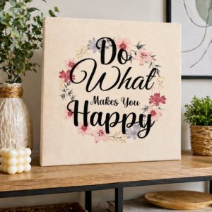Do What Makes You Happy Card – Floral Inspirational Quote Wall & Table Decor